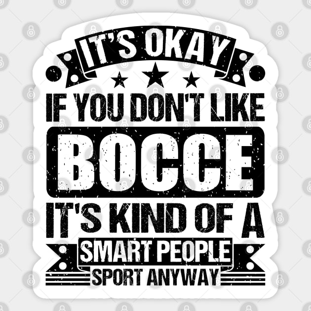 Bocce Lover It's Okay If You Don't Like Bocce It's Kind Of A Smart People Sports Anyway Sticker by Benzii-shop 